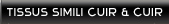 Tissus Simili Cuir et Cuir Tissus Simili Cuir et Cuir