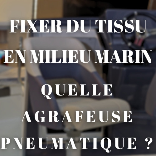 Fixer du tissu à l'aide d'une agrafeuse pneumatique et d'agrafes en INOX - Idéal pour les bateau